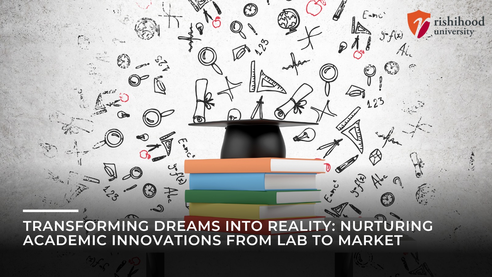 Transforming Dreams into Reality Nurturing Academic Innovations from Lab to Market